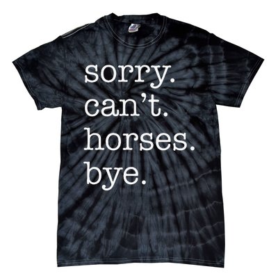 Sorry Cant Horses Bye Funny Horse Tie-Dye T-Shirt