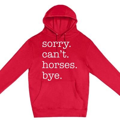 Sorry Cant Horses Bye Funny Horse Premium Pullover Hoodie