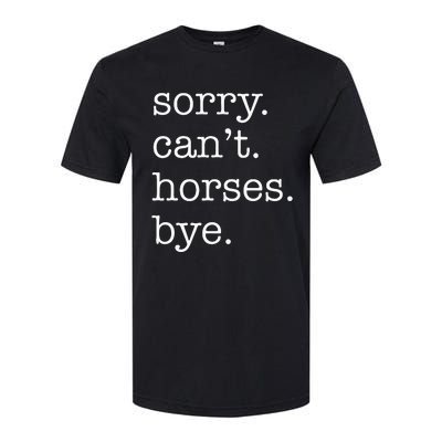 Sorry Cant Horses Bye Funny Horse Softstyle CVC T-Shirt