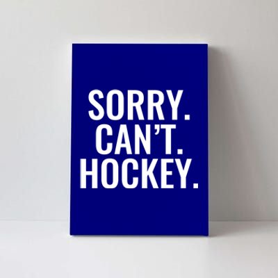 Sorry Cant Hockey Funny Sports Design For Every Fan Funny Gift Canvas