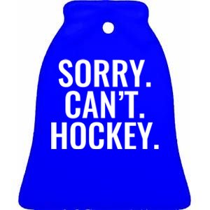 Sorry Cant Hockey Funny Sports Design For Every Fan Funny Gift Ceramic Bell Ornament