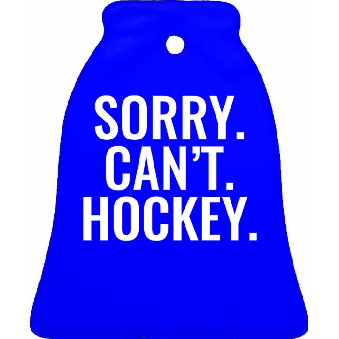 Sorry Cant Hockey Funny Sports Design For Every Fan Funny Gift Ceramic Bell Ornament