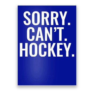 Sorry Cant Hockey Funny Sports Design For Every Fan Funny Gift Poster