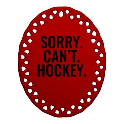 Sorry Cant Hockey Funny Sports Design For Every Fan Funny Gift Ceramic Oval Ornament