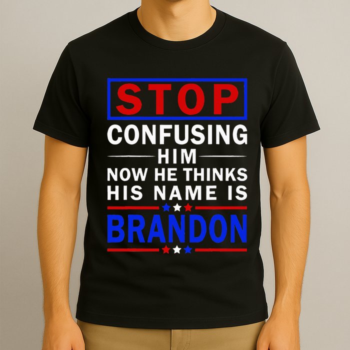 Stop Confusing Him Now He Thinks His Name Is Brandon T-Shirt