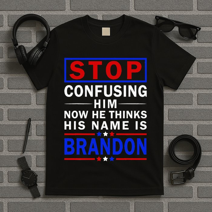Stop Confusing Him Now He Thinks His Name Is Brandon T-Shirt