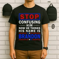 Stop Confusing Him Now He Thinks His Name Is Brandon T-Shirt