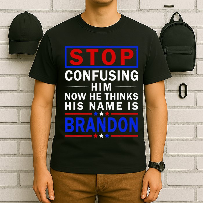 Stop Confusing Him Now He Thinks His Name Is Brandon T-Shirt