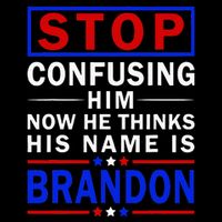 Stop Confusing Him Now He Thinks His Name Is Brandon T-Shirt