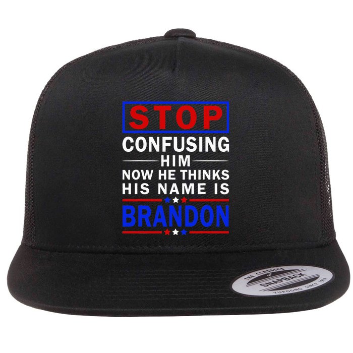 Stop Confusing Him Now He Thinks His Name Is Brandon Flat Bill Trucker Hat