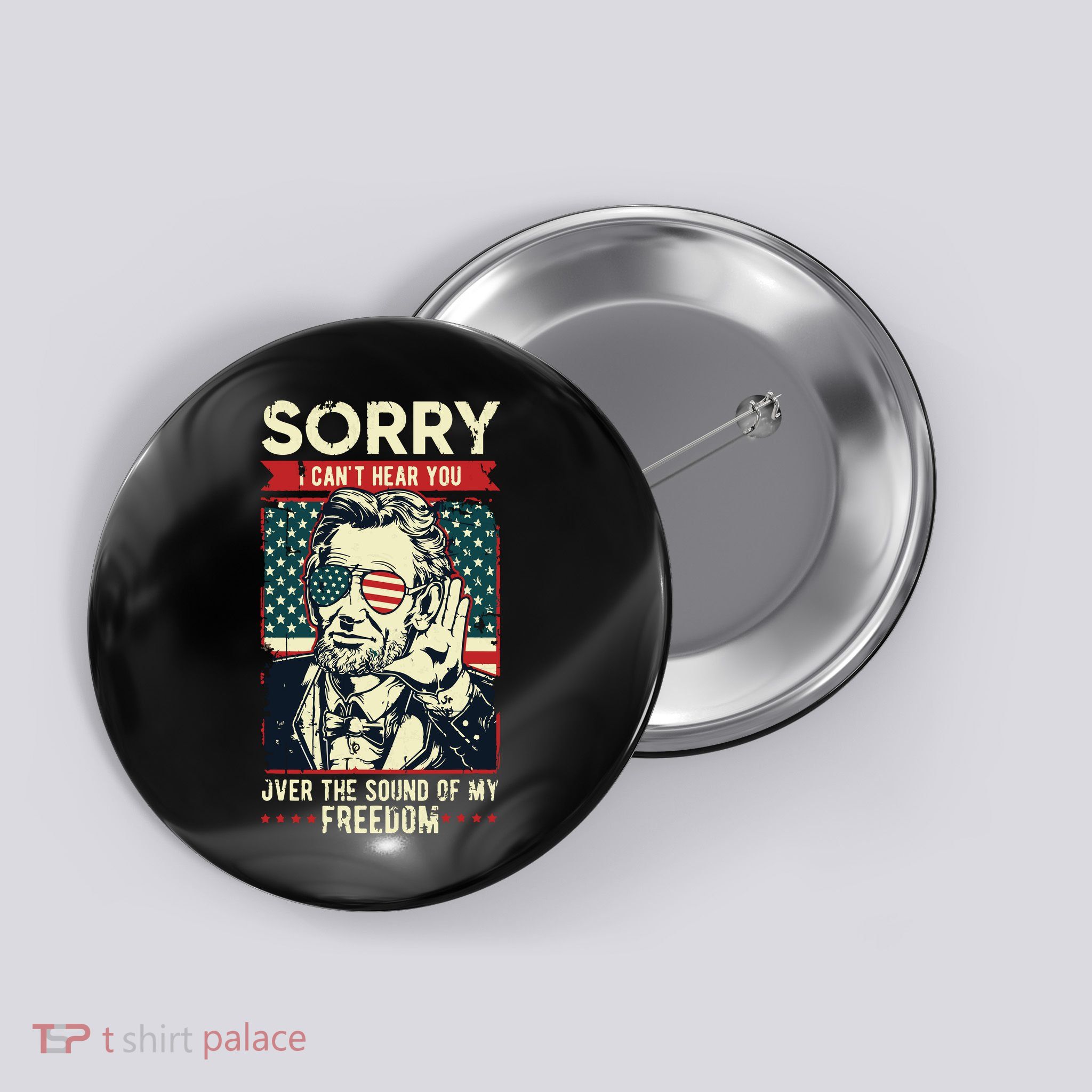 Sorry Cant Hear You Sound Of My Freedom 4th Of July Button