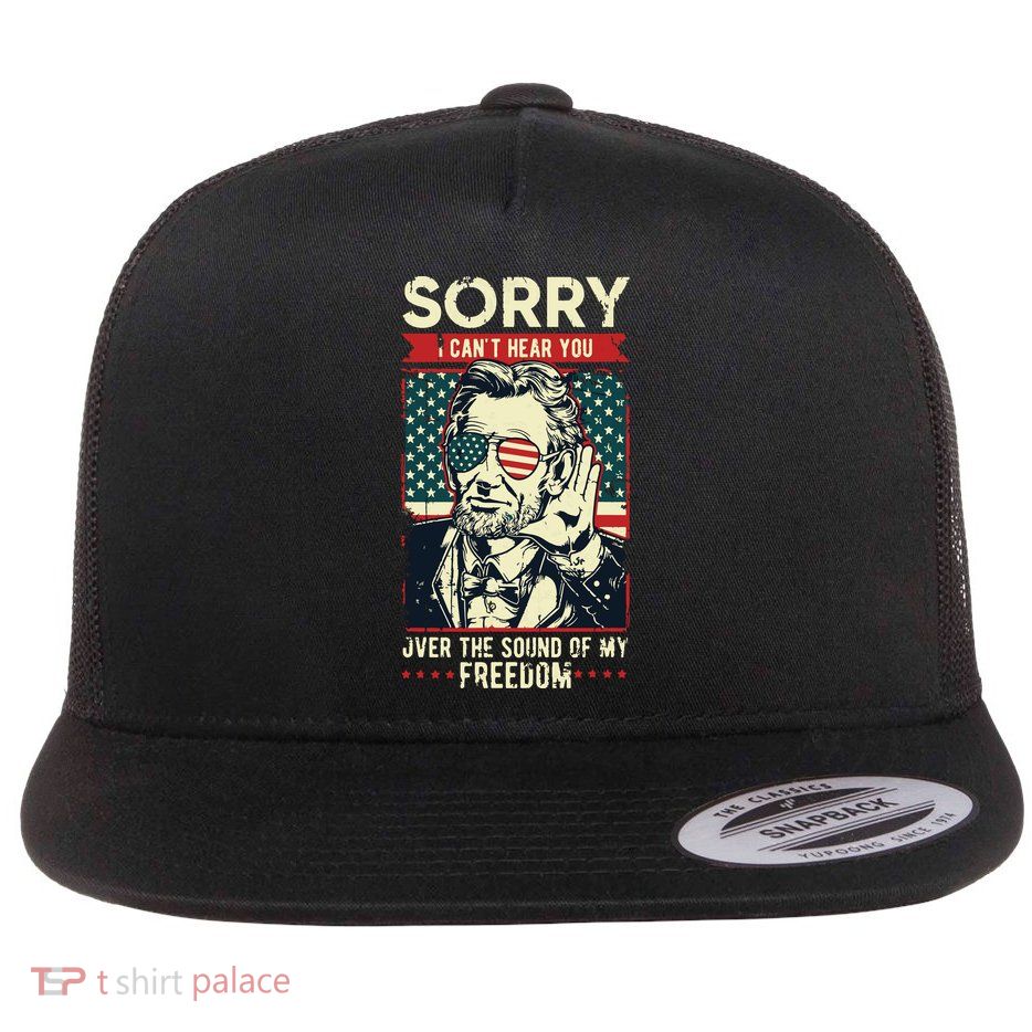 Sorry Cant Hear You Sound Of My Freedom 4th Of July Flatbill Hat