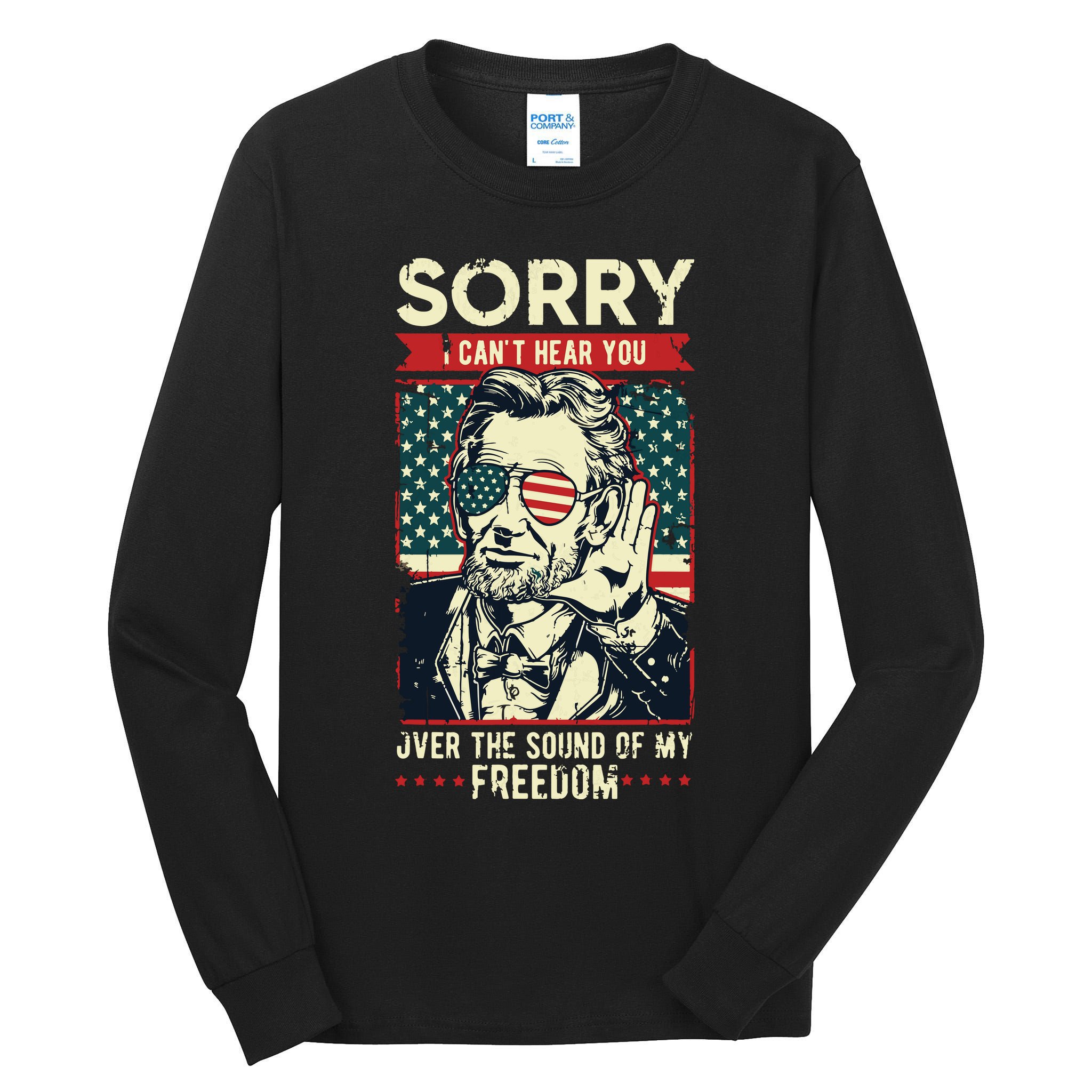 Sorry Cant Hear You Sound Of My Freedom 4th Of July Tall Long Sleeve T-Shirt