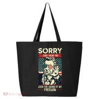 Sorry Cant Hear You Sound Of My Freedom 4th Of July 25L Jumbo Tote