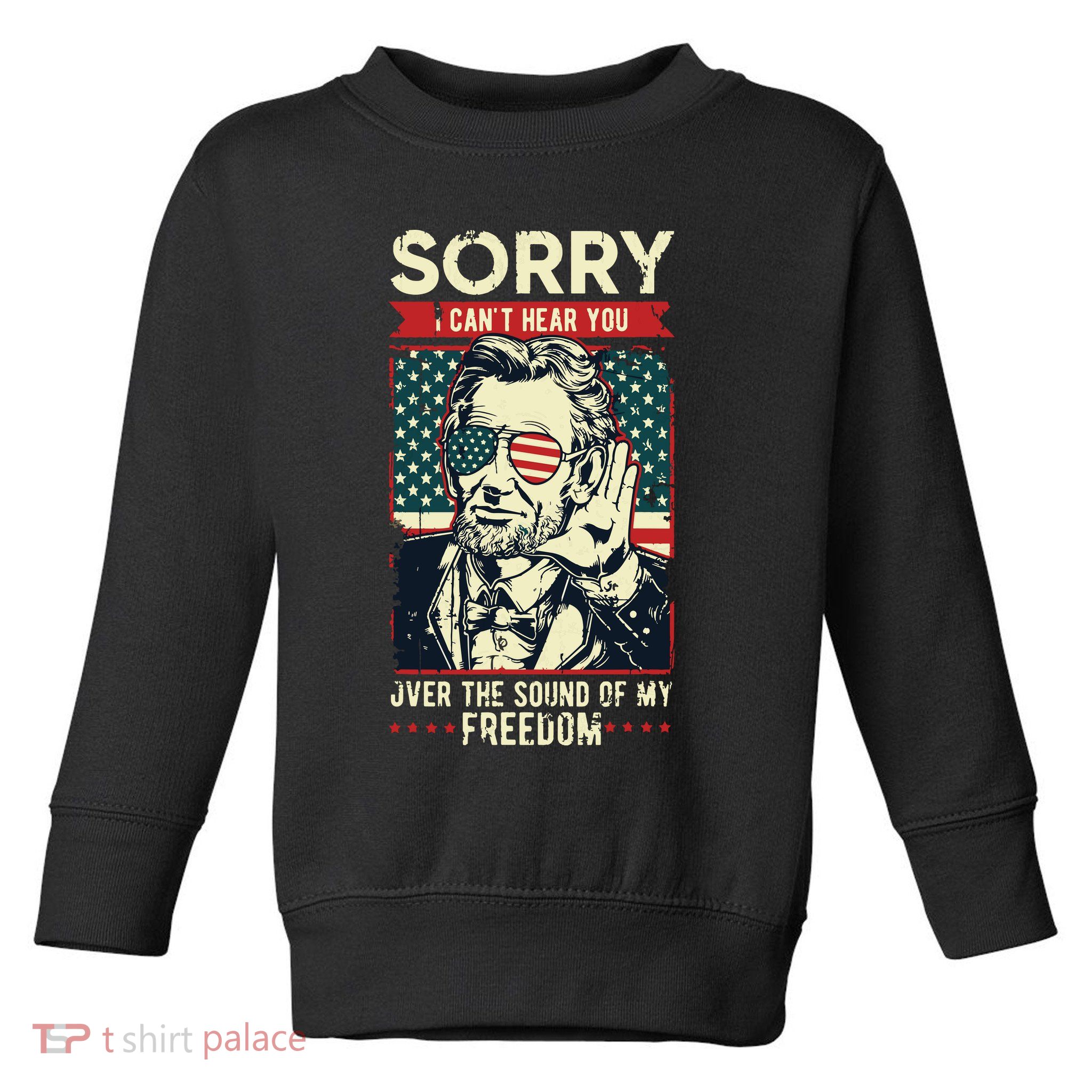 Sorry Cant Hear You Sound Of My Freedom 4th Of July Toddler Sweatshirt