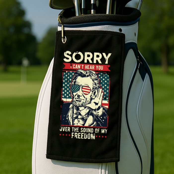 Sorry Cant Hear You Sound Of My Freedom 4th Of July Golf Towel