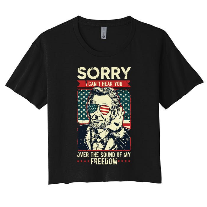 Sorry Cant Hear You Sound Of My Freedom 4th Of July Women's Crop Top Tee