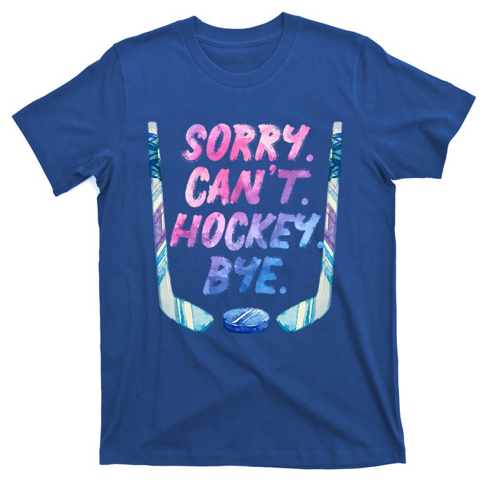 Sorry Cant Hockey Bye Funny Hockey Player Gift T-Shirt