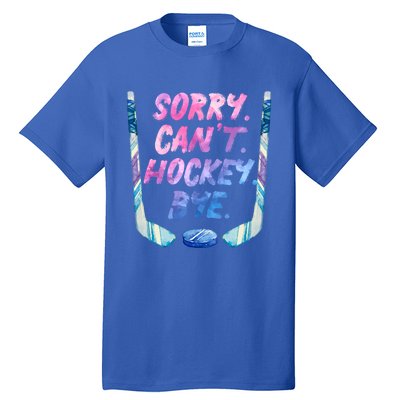 Sorry Cant Hockey Bye Funny Hockey Player Gift Tall T-Shirt