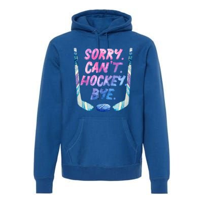 Sorry Cant Hockey Bye Funny Hockey Player Gift Premium Hoodie