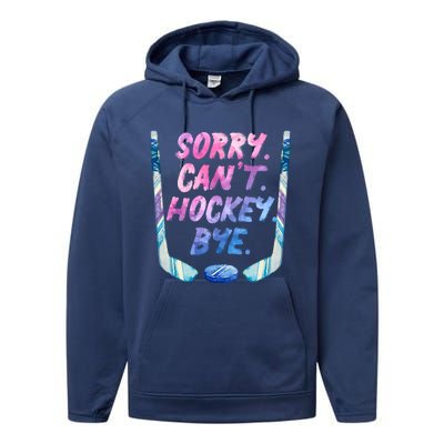 Sorry Cant Hockey Bye Funny Hockey Player Gift Performance Fleece Hoodie