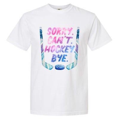 Sorry Cant Hockey Bye Funny Hockey Player Gift Garment-Dyed Heavyweight T-Shirt