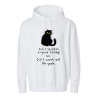 Sarcastic Cat Have I Scratched Anyone Today Funny Black Cat Garment-Dyed Fleece Hoodie