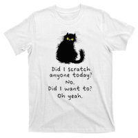 Sarcastic Cat Have I Scratched Anyone Today Funny Black Cat T-Shirt