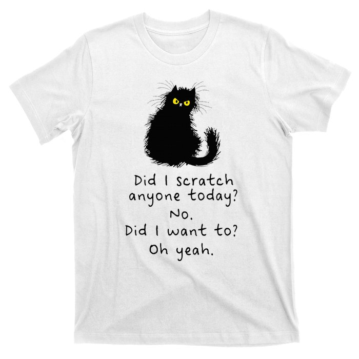 Sarcastic Cat Have I Scratched Anyone Today Funny Black Cat T-Shirt