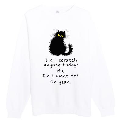 Sarcastic Cat Have I Scratched Anyone Today Funny Black Cat Premium Crewneck Sweatshirt