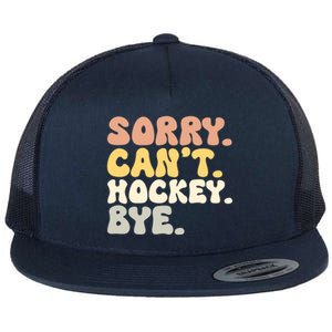 Sorry Cant Hockey Bye Groovy Funny Hockey Lovers Great Gift Flat Bill Trucker Hat