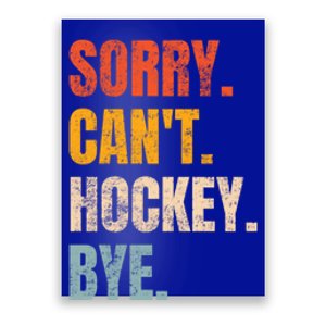 Sorry Cant Hockey Bye Retro Hockey Lovers Hockey Player Gift Poster