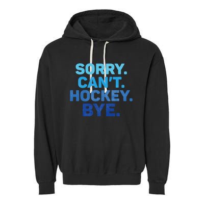 Sorry CanT Hockey Bye Garment-Dyed Fleece Hoodie