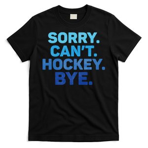 Sorry CanT Hockey Bye T-Shirt