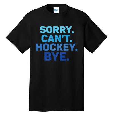 Sorry CanT Hockey Bye Tall T-Shirt