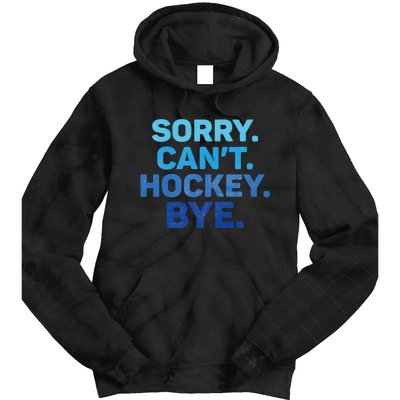 Sorry CanT Hockey Bye Tie Dye Hoodie