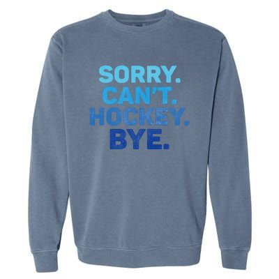 Sorry CanT Hockey Bye Garment-Dyed Sweatshirt