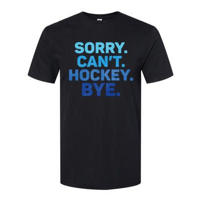 Sorry CanT Hockey Bye Softstyle CVC T-Shirt