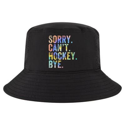 Sorry Cant Hockey Bye TieDye Funny Hockey Lover Cool Gift Cool Comfort Performance Bucket Hat