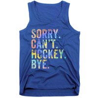 Sorry Cant Hockey Bye TieDye Funny Hockey Lover Cool Gift Tank Top