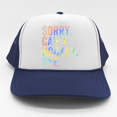 Sorry Cant Hockey Bye TieDye Funny Hockey Lover Cool Gift Trucker Hat