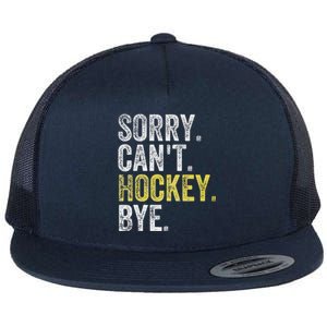 Sorry Can't Hockey Bye Funny Hockey  Flat Bill Trucker Hat