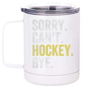 Sorry Can't Hockey Bye Funny Hockey  12 oz Stainless Steel Tumbler Cup