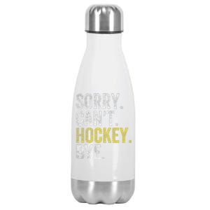 Sorry Can't Hockey Bye Funny Hockey  Stainless Steel Insulated Water Bottle