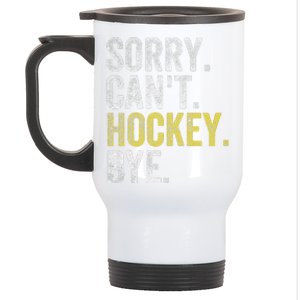 Sorry Can't Hockey Bye Funny Hockey  Stainless Steel Travel Mug