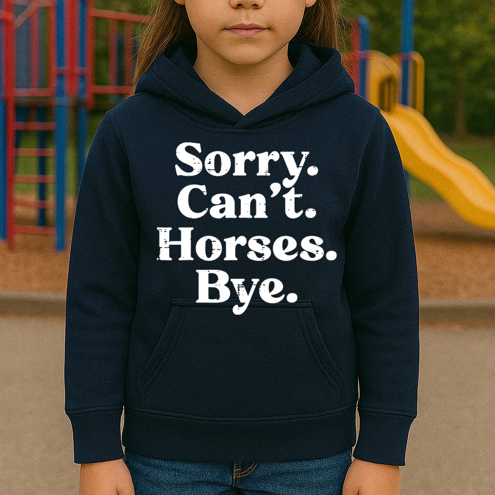Sorry Cant Horses Bye Funny Riding Equestrian Men Women Kids Hoodie