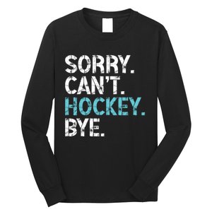 Sorry CanT Hockey Bye Funny Hockey Lover Gift Long Sleeve Shirt