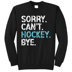 Sorry CanT Hockey Bye Funny Hockey Lover Gift Sweatshirt