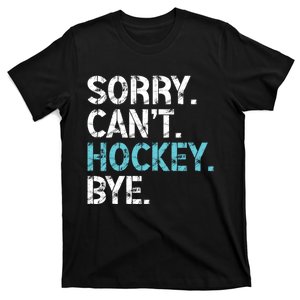 Sorry CanT Hockey Bye Funny Hockey Lover Gift T-Shirt