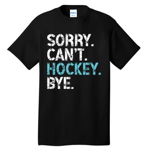 Sorry CanT Hockey Bye Funny Hockey Lover Gift Tall T-Shirt